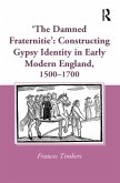 'The Damned Fraternitie': Constructing Gypsy Identity in Early Modern England, 1500-1700