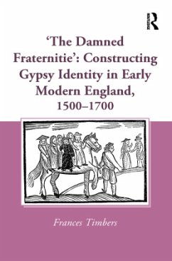 'The Damned Fraternitie': Constructing Gypsy Identity in Early Modern England, 1500-1700 - Timbers, Frances