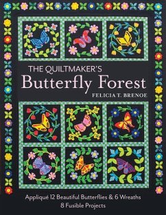 The Quiltmaker's Butterfly Forest: Applique 12 Beautiful Butterflies & Wreaths 8 Fusible Projects - Brenoe, Felicia T.