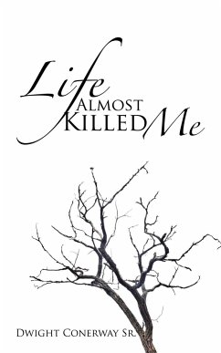Life Almost Killed Me - Conerway Sr., Dwight