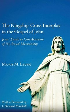 The Kingship-Cross Interplay in the Gospel of John - Leung, Mavis M.