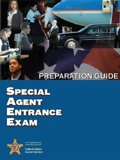 Special Agent Entrance Exam Preparation Guide - Department of Homeland Security, U. S.; Secret Service, United States