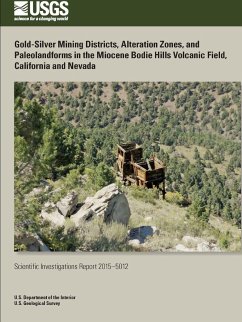 Gold-Silver Mining Districts, Alteration Zones, and Paleolandforms in the Miocene Bodie Hills Volcanic Field, California and Nevada - Department of the Interior, U. S.; Geological Survey, U. S.