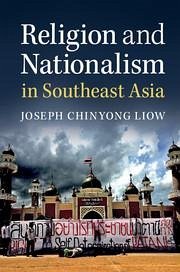 Religion and Nationalism in Southeast Asia - Liow, Joseph Chinyong