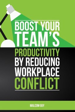 Boost Your Teams Productivity by Reducing Workplace Conflict - Guy, Malcolm