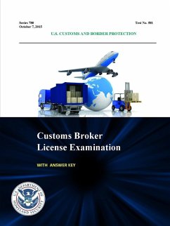 Customs Broker License Examination - With Answer Key (Series 780 - Test No. 581 - October 7, 2015) - Customs and Border Protection, U. S.; Department of Homeland Security, U. S.