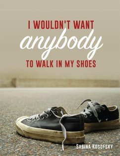 I Wouldn't Want Anybody to Walk in My Shoes - Kosofsky, Sabina