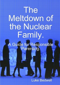 The Meltdown of the Nuclear Family. A Guide for Responsible Parenting. - Bedwell, Luke