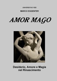 L'AMOR MAGO - Desiderio, Amore e magia nel Rinascimento - Eggenter, Marco