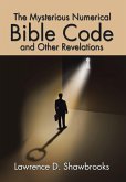 The Mysterious Numerical Bible Code and Other Revelations