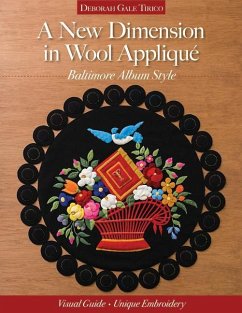 A New Dimension in Wool Appliqué - Baltimore Album Style: Visual Guide - Unique Embroidery - Tirico, Deborah Gale