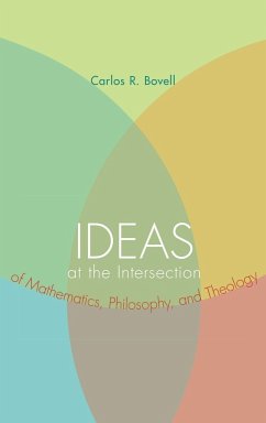 Ideas at the Intersection of Mathematics, Philosophy, and Theology - Bovell, Carlos R.