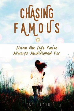 Chasing Famous: Living the Life You've Always Auditioned for - Lloyd, Lisa