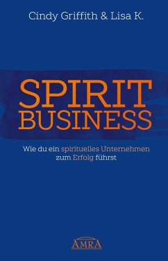 Spirit Business - Der Weg zum Spirituellen Unternehmen [mit Social-Media-Tipps!] - Griffith, Cindy;K., Lisa