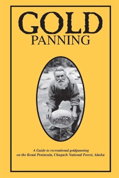 Gold Panning - A Guide To Recreational Gold Panning On The Kenai Peninsula, Chugach National Forest, Alaska - National Forest, Chugach; Land Management, Bureau of; Huber, Carol