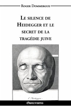 Le silence de Heidegger et le secret de la tragédie juive - Dommergue, Roger