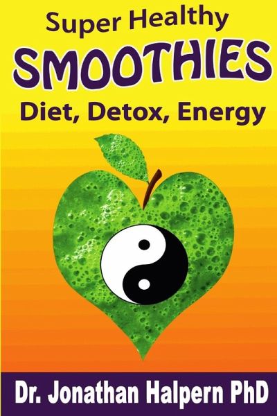 Super Healthy Smoothies for Detox, Diet & Energy Super Healthy Smoothies for Detox, Diet & Energy