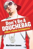 Don't be a Douchebag Don't be a Douchebag