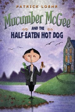 Mucumber McGee and the Half-Eaten Hot Dog - Loehr, Patrick