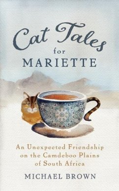 Cat Tales for Mariette: An Unexpected Friendship on the Camdeboo Plains of South Africa - Brown, Michael