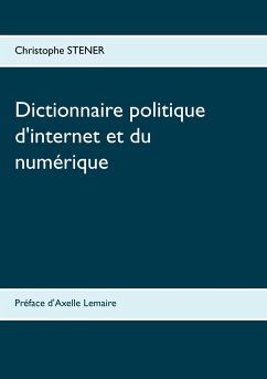 Dictionnaire politique d'internet et du numérique - Stener, Christophe