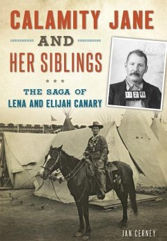 Calamity Jane and Her Siblings: The Saga of Lena and Elijah Canary - Cerney, Jan