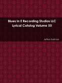 Blues In E Recording Studios LLC Lyrical Catalog Volume XII