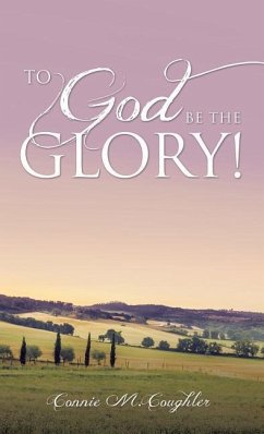To God Be The Glory! Connie M. Coughler Author