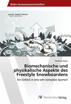 Biomechanische und physikalische Aspekte des Freestyle Snowboardens - Huber, Dominik