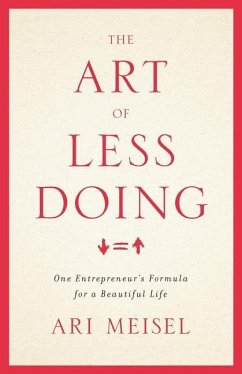 The Art Of Less Doing: One Entrepreneur's Formula for a Beautiful Life - Meisel, Ari