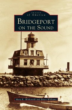 Bridgeport on the Sound - Witkowski, Mary K.; Williams, Bruce