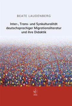 Inter-, Trans- und Synkulturalität deutschsprachiger Migrationsliteratur und ihre Didaktik - Laudenberg, Beate