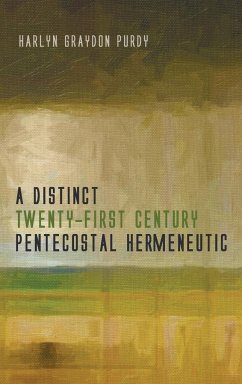 A Distinct Twenty-First Century Pentecostal Hermeneutic - Purdy, Harlyn Graydon