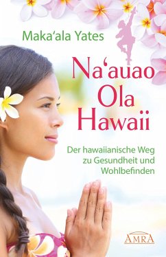 NA'AUAO OLA HAWAII - der hawaiianische Weg zu Gesundheit und Wohlbefinden - Yates, Maka'ala