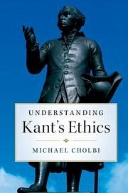 Understanding Kant's Ethics - Cholbi, Michael