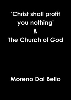 'Christ shall profit you nothing' & The Church of God - Dal Bello, Moreno