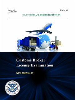 Customs Broker License Examination - With Answer Key (Series 680 - Test No. 581 - April 3, 2013) - Department of Homeland Security, U. S.; Customs and Border Protection, U. S.