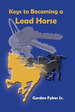 Keys to Becoming a Lead Horse - Fykes Sr., Gordon