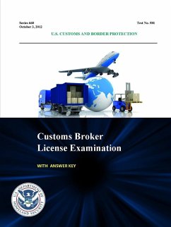 Customs Broker License Examination - With Answer Key (Series 660 - Test No. 581 - October 3, 2012 ) - Customs and Border Protection, U. S.; Department of Homeland Security, U. S.