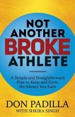 Not Another Broke Athlete: A Simple and Straightforward Plan to Keep and Grow the Money You Earn