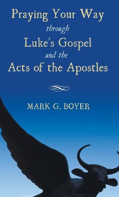Praying Your Way through Luke's Gospel and the Acts of the Apostles - Boyer, Mark G.