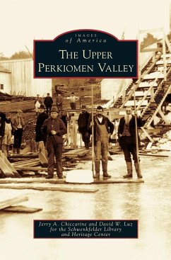 Upper Perkiomen Valley - Chiccarine, Jerry A.; Luz, David W.; Schwenkfelder Library and Heritage Cente