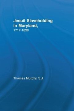Jesuit Slaveholding in Maryland, 1717-1838 - Murphy, Thomas
