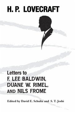 Letters to F. Lee Baldwin, Duane W. Rimel, and Nils Frome - Lovecraft, H. P.; Schultz, David E.; Joshi, S. T.