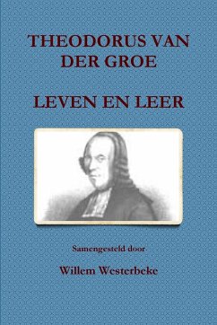 THEODORUS VAN DER GROE, LEVEN EN LEER - Westerbeke, Willem