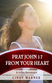 Pray John 17 from Your Heart A 15 Day Devotional (eBook, ePUB)