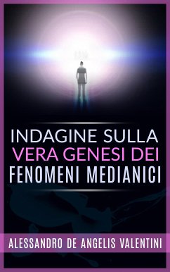 Indagine sulla vera genesi dei fenomeni medianici (eBook, ePUB) - De Angelis Valentini, Alessandro