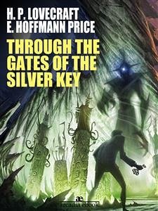Through the Gates of the Silver Key (eBook, ePUB) - Hoffmann Price, E.; P. Lovecraft, H.; P. Lovecraft, H.