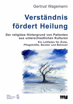 Verständnis fördert Heilung. Der religiöse Hintergrund von Patienten aus unterschiedlichen Kulturen - Wagemann, Gertrud