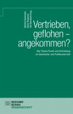 Vertrieben, geflohen - angekommen?